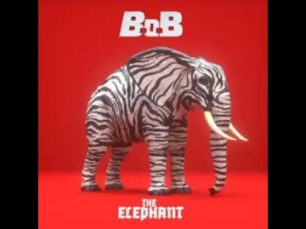 B.o.b – The Elephant